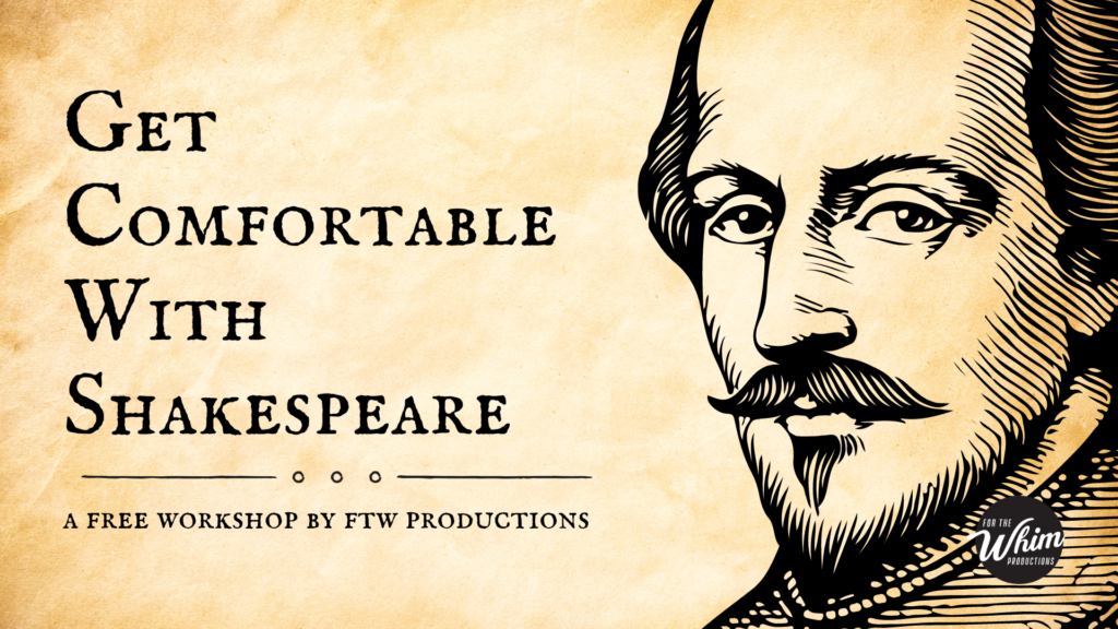 Picture of antique paper with large illustration of William Shakespeare in the right corner. Text says "Get Comfortable With Shakespeare" and "A Free Workshop by FTW Productions"